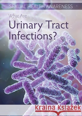 What Are Urinary Tract Infections? Sadie Silva 9781499472165 Rosen Publishing Group