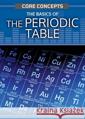 The Basics of the Periodic Table Leon Gray 9781499476880 Rosen Young Adult