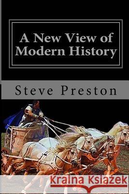 A New View of Modern History: Book 7 History of Mankind Steve Preston 9781499500271 Createspace