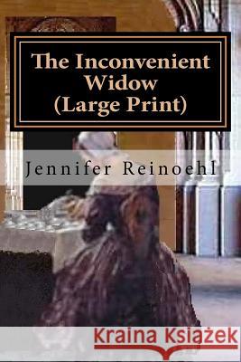 The Inconvenient Widow (Large Print) Reinoehl, Jennifer 9781499500585 Createspace