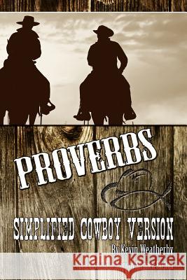 Proverbs: Simplified Cowboy Version Kevin Weatherby 9781499500844 Createspace