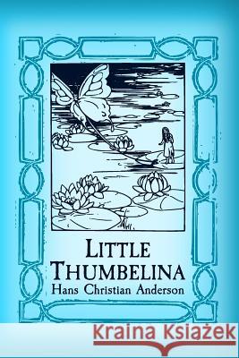 Thumbelina: Original and Unabridged Hans Christian Anderson 9781499501025