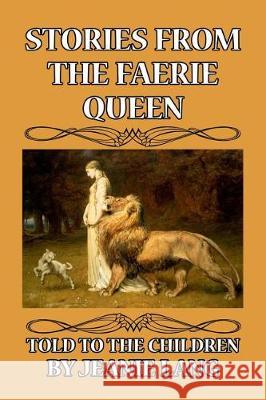 Stories from the Faerie Queen: Told to the Children Jeanie Lang Rose L 9781499501087 Createspace Independent Publishing Platform