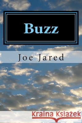 Buzz: The Memoirs of Joe E. Jared Joe Jared 9781499501117