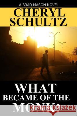 What Became of the Monk? Cheryl Schultz 9781499501438 Createspace