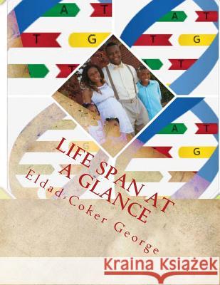 Life span at a glance Eldad-Coker Jerome George 9781499501704 Createspace Independent Publishing Platform