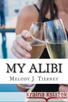 My Alibi Melody J. Tierney 9781499501797 Createspace