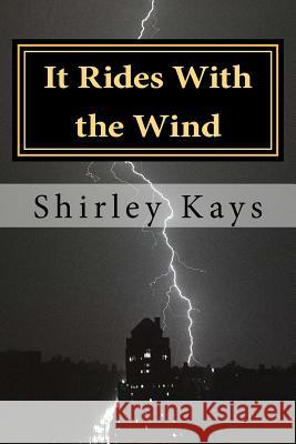 It Rides With the Wind: A Novel of Passion Kays, Shirley 9781499501896