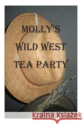 Molly's Wild West Tea Party Rebecca Rivers 9781499502138 Createspace