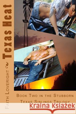 Texas Heat: Book Two in the Stubborn Texas Siblings Trilogy Faith Loveright 9781499502817 Createspace