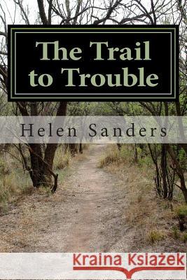 The Trail to Trouble Mrs Helen M. Sanders 9781499503425 Createspace