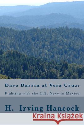 Dave Darrin at Vera Cruz: : Fighting with the U.S. Navy in Mexico Hancock, H. Irving 9781499503845