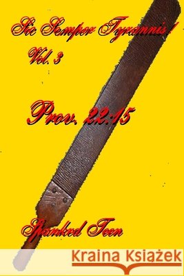 Sic Semper Tyrannis ! - Vol. 3 Spanked Teen 9781499504682