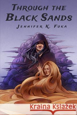 Through the Black Sands Jennifer K. Fuka Sara J. Plante 9781499504767 Createspace