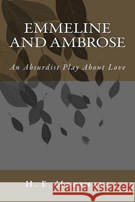 Emmeline and Ambrose: An Absurdist Play About Love H. E. Marshall 9781499506013 Createspace Independent Publishing Platform