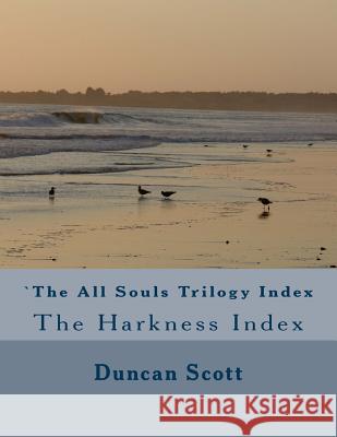 The All Souls Trilogy: The Harkness Index Duncan M. Scott 9781499506198