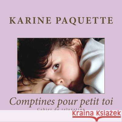 Comptines pour petit toi: Aider son enfant a gerer ses emotions et a prendre conscience de son corps, c'est lui permettre de grandir sereinement Paquette, Karine 9781499506464