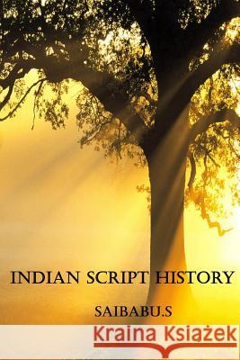 Indian Script History: All About Ancient Indian Scripts S, Saibabu 9781499506679