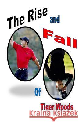 The Rise and Fall of Tiger Woods Runnveer Singh 9781499506716 Createspace