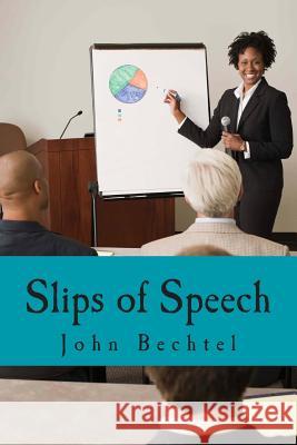 Slips of Speech John H. Bechtel 9781499506945 Createspace