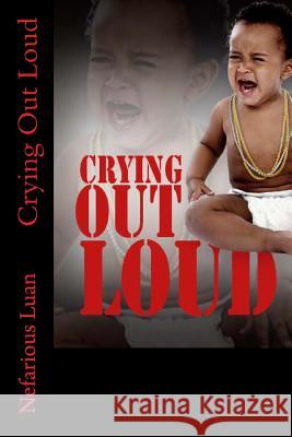 Crying Out Loud Nefarious Luan 9781499507195 Createspace