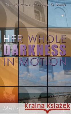 Her Whole Darkness In Motion Bat Erachaim, Meira 9781499507621