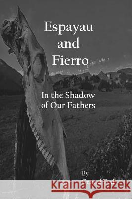 Espayau and Fierro: In the Shadow of Our Fathers Gerard Tod Sharon Kruder Todd G. Kruder 9781499507706 Createspace