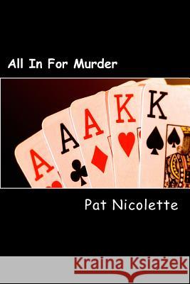 All In For Murder: A Nick Mercante Mystery Nicolette, Pat 9781499508154 Createspace