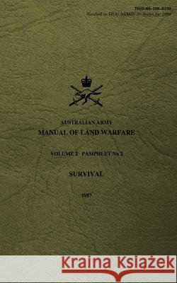 Australian Army Manual of Land Warfare Volume 2, Pamphlet No 2, Survival 1987 Army 9781499509090