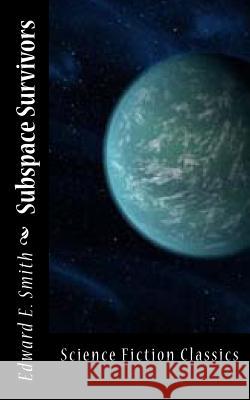 Subspace Survivors Edward E. Smith 9781499509137 Createspace