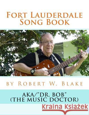 Fort Lauderdale Song Book Robert W. Blake 9781499509458 Createspace