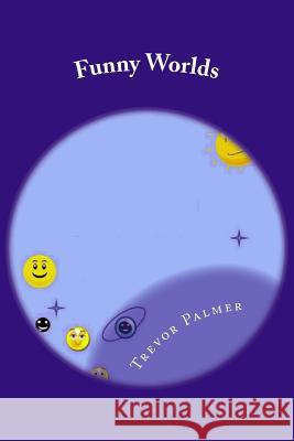 Funny Worlds MR Trevor Palmer 9781499509533