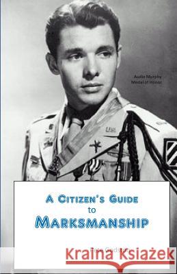 A Citizen's Guide to Marksmanship Pete Godston 9781499509700 Createspace