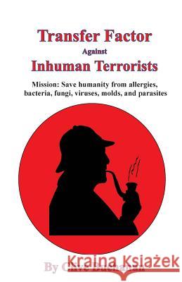 Transfer Factor Against Inhuman Terrorists Clive Buchanan 9781499510614 Createspace