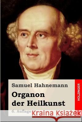 Organon der Heilkunst: 6. Auflage Hahnemann, Samuel 9781499510683 Createspace