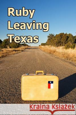 Ruby Leaving Texas Dale Lotreck 9781499511512 Createspace Independent Publishing Platform