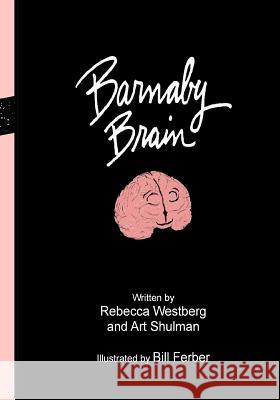 Barnaby Brain Art Shulman Rebecca Westberg Bill Ferber 9781499512014 Createspace