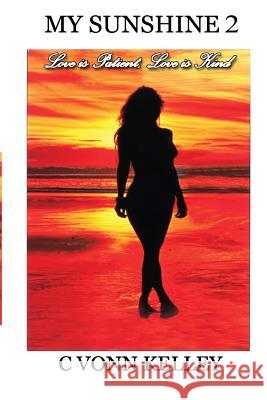 My Sunshine 2: Love is Patient, Love is Kind Kelley, C. Vonn 9781499512021 Createspace