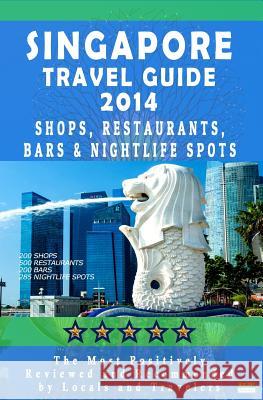 Singapore Travel Guide 2014: Shops, Restaurants, Bars & Nightlife in Singapore (City Travel Guide 2014 / Dining & Shopping) E. G. P. Editorial 9781499512076 Createspace