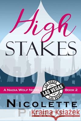 High Stakes: A Nadia Wolf Novel Nicolette Pierce 9781499513073
