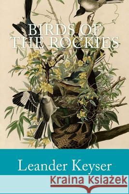 Birds of the Rockies Leander S. Keyser 9781499513417 Createspace