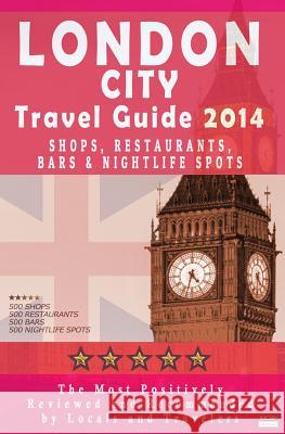 London City Travel Guide 2014: Shops, Restaurants, Bars & Nightlife in London (City Travel Guide 2014 / Dining & Shopping) E. G. P. Editorial 9781499516043 Createspace