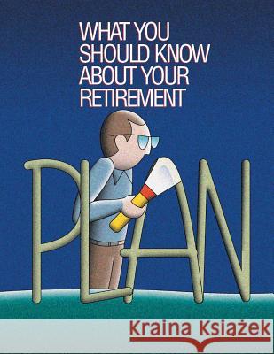 What You Should Know About Your Retirement Plan U. S. Department of Labor 9781499516142