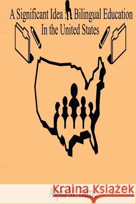 A Significant Idea: Bilingual Education In The United States Barrie, Alpha M. 9781499516210 Createspace
