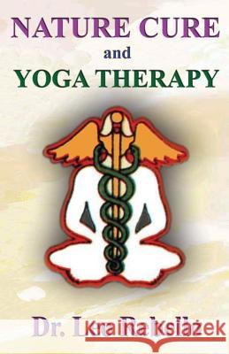 Nature Cure and Yoga Therapy Dr Leo Rebello 9781499516258