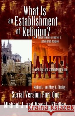What Is an Establishment of Religion? Michael J. Findley Mary C. Findley 9781499516999