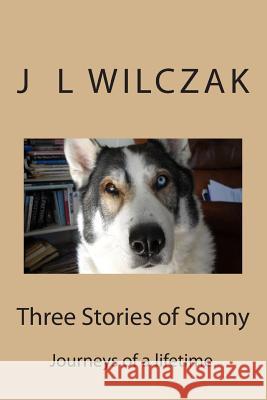 Three Stories of Sonny: Journeys of a lifetime. Wilczak, J. L. 9781499517088 Createspace