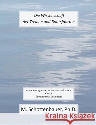 Die Wissenschaft der Treiben und Bootsfahrten: Daten & Diagramme für Wissenschaft Labor: Band 3 Schottenbauer, M. 9781499517668