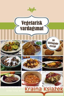 Vegetarisk vardagsmat: 10 lattlagade recept Atmervegetariskt Se 9781499517729 Createspace