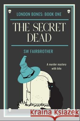 The Secret Dead: London Bones: Book One S. W. Fairbrother 9781499517736